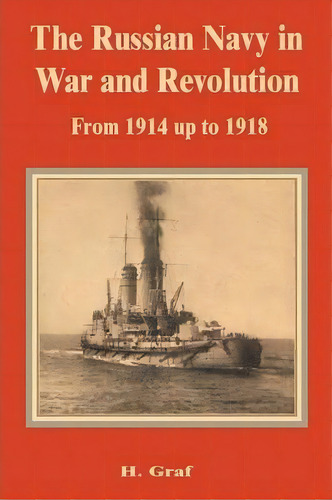 The Russian Navy In War And Revolution From 1914 Up To 1918, De H Graf. Editorial University Press Pacific, Tapa Blanda En Inglés