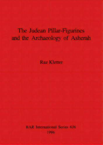 The Judean Pillar-figurines And The Archaeology Of Asherah, De Kletter, Raz. Editorial British Archaeological Reports, Tapa Blanda En Inglés