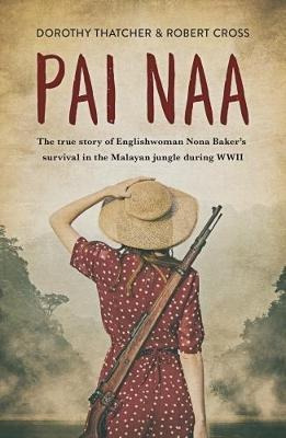 Pai Naa : The True Story Of Englishwoman Nona Baker's Surviv