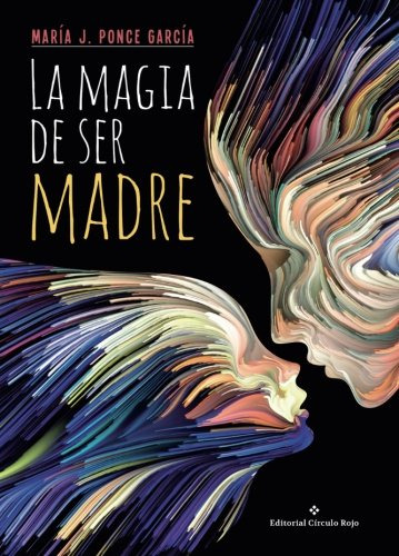 La Magia De Ser Madre -novela-