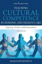 Comprar Teaching Cultural Competence In Nursing And Health Care : Inquiry, Action, And Innovation, De Marianne Jeffreys. Editorial Springer Publishing Co Inc, Tapa Blanda En Inglés