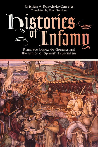 Libro: Historias De La Infamia: Francisco López De Gómara Y