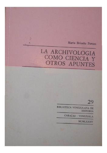 La Archivología Como Ciencia Y Otros Apuntes-mario Briceño P