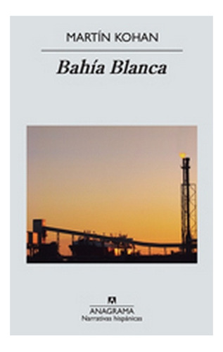 Libro Bahía Blanca - Martín Kohan - Anagrama