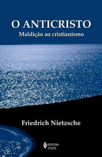 O Anticristo: Maldição Ao Cristianismo, De Nietzsche, Friedrich. Editora Vozes, Capa Mole Em Português