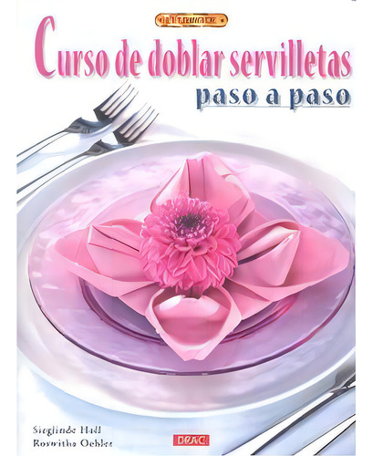 Curso De Doblar Servilletas Paso A Paso, De Holl, Sieglinde. Editorial El Drac, S.l., Tapa Blanda En Español