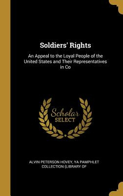 Libro Soldiers' Rights: An Appeal To The Loyal People Of ...