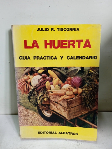 La Huerta Guía Práctica Y Calendario - Ed Albatros - Julio R
