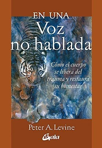 En Una Voz No Hablada: Cómo El Cuerpo Se Libera Del Trauma Y