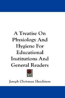 Libro A Treatise On Physiology And Hygiene For Educationa...