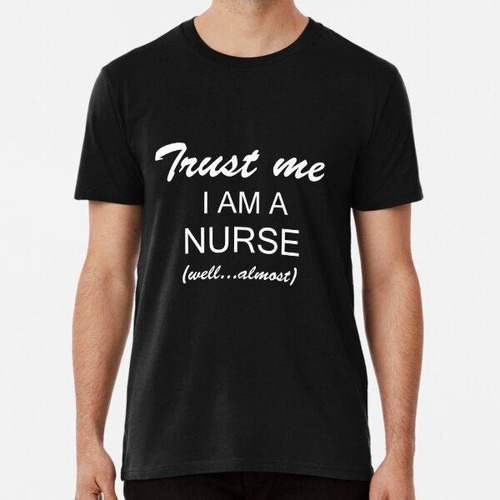 Remera Trust Me I Am A Nurse (well...almost) Algodon Premium