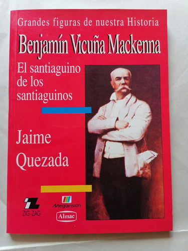 Grandes Figuras De Nuestra Historia Benjamin Vicuña Mackena
