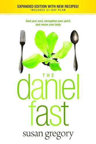 The Daniel Fast Feed Your Soul, Strengthen Your Spirit, And 