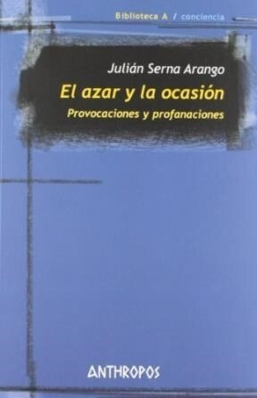 El Azar Y La Ocasion - Serna Arango Julian (libro) - Nuevo