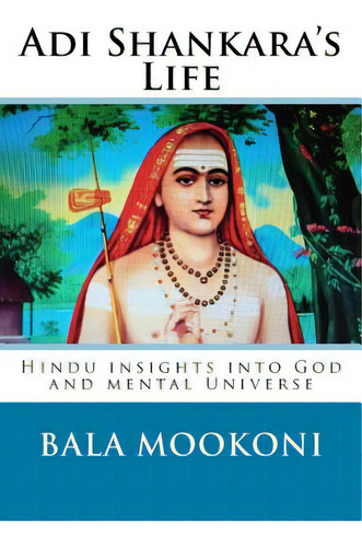 Adi Shankara's Life: Hindu Insights Into God And Mental Universe, De Mookoni, Bala. Editorial Createspace, Tapa Blanda En Inglés