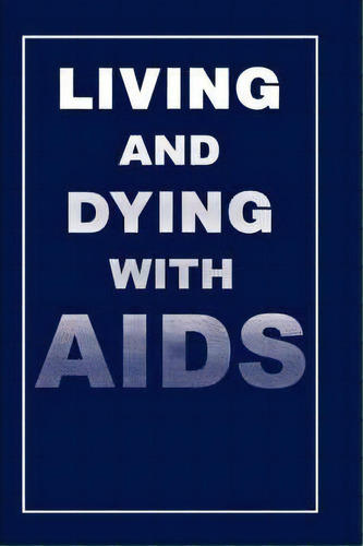 Living And Dying With Aids, De Paul I. Ahmed. Editorial Springer Science Business Media, Tapa Dura En Inglés