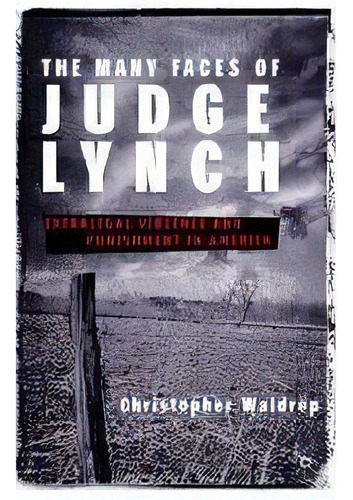 The Many Faces Of Judge Lynch : Extralegal Violence And Punishment In America, De C. Waldrep. Editorial Palgrave Usa, Tapa Blanda En Inglés