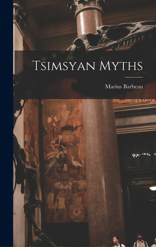 Tsimsyan Myths, De Barbeau, Marius 1883-1969. Editorial Hassell Street Pr, Tapa Dura En Inglés