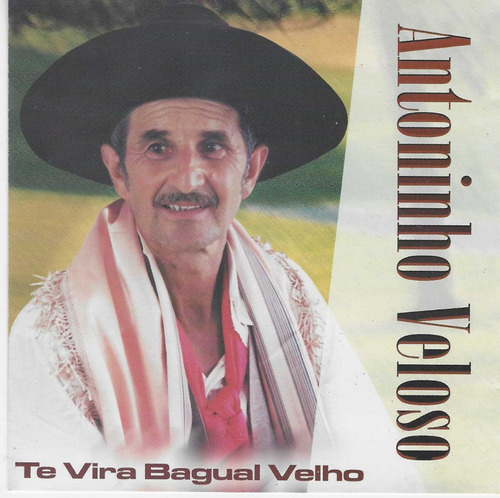 Cd -  Antoninho Veloso - Te Vira Bagual Velho