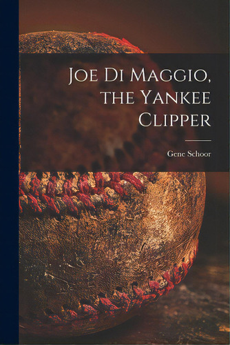 Joe Di Maggio, The Yankee Clipper, De Schoor, Gene. Editorial Hassell Street Pr, Tapa Blanda En Inglés