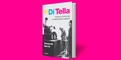 Di Tella El - Historia Intima De Un Fenomeno Cultural - Garc