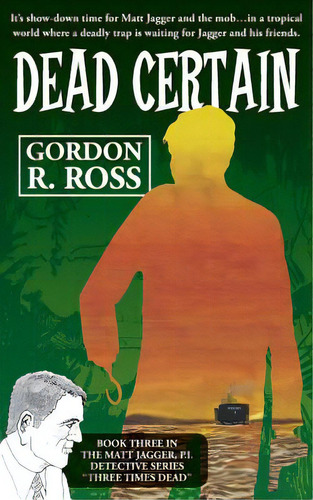 Dead Certain: Book Three In The Matt Jagger, P.i. Triliogy, Three Times Dead , De Ross, Gordon R.. Editorial Createspace, Tapa Blanda En Inglés