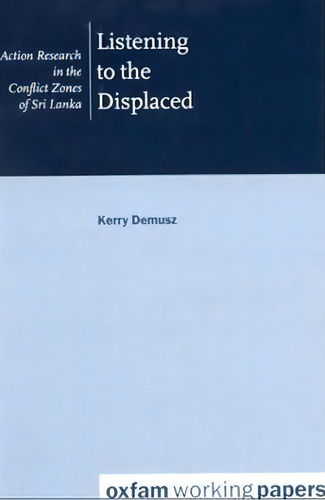 Listening To The Displaced : Action Research In The Conflict Zones Of Sri Lanka, De Kerry Demusz. Editorial Oxfam Publishing, Tapa Blanda En Inglés