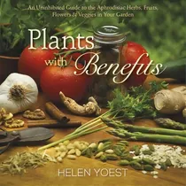 Comprar Plants With Benefits: An Uninhibited Guide To The Aphrodisiac Herbs, Fruits, Flowers & Veggies In Your Garden, De Helen Yoest., Vol. 1. Editorial St Lynns Press, Tapa Dura En Inglés