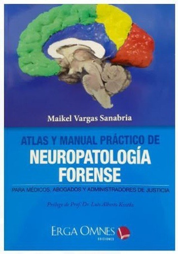 Atlas Y Manual Práctico De Neuropatología Forense Para Médicos, Abogados Y Administradores De Justicia., De Vargas Sanabria., Vol. No Aplica. Editorial Erga Omnes, Tapa Blanda En Español, 2021