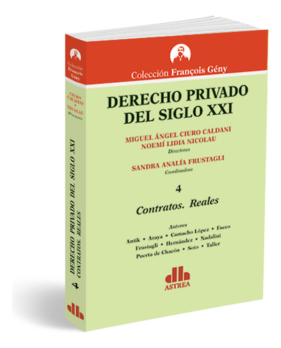 Derecho Privado Del Siglo Xxi Vol. 4 - Contratos. Reales, De Miguel A. Ciuro Caldani. Editorial Astrea, Tapa Blanda En Español, 2023