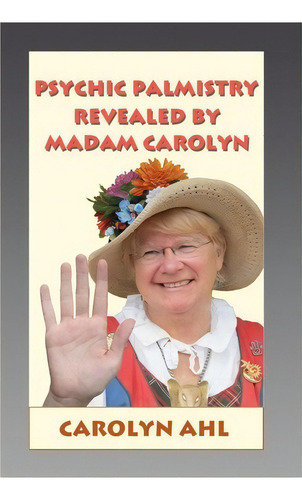 Psychic Palmistry Revealed By Madam Carolyn, De Carolyn Ahl. Editorial Createspace Independent Publishing Platform, Tapa Blanda En Inglés, 2011