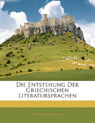 Die Entstehung Der Griechischen Literatursprachen, De Zarncke, Eduard. Editorial Nabu Pr, Tapa Blanda En Inglés