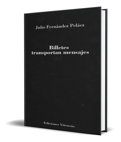 Billetes Trasnportan Mensajes, De Julio Fernandez Pelaez. Editorial Vitruvio, Tapa Blanda En Español, 2013