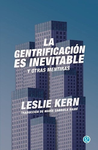 Gentrificacion Es Inevitable Y Otras Mentiras - Kern Leslie