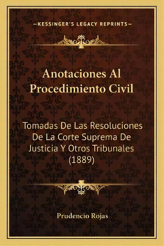 Anotaciones Al Procedimiento Civil : Tomadas De Las Resoluciones De La Corte Suprema De Justicia ..., De Prudencio Rojas. En Español