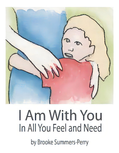 I Am With You: In All You Feel And Need, De Summers-perry, Brooke. Editorial Createspace, Tapa Blanda En Inglés