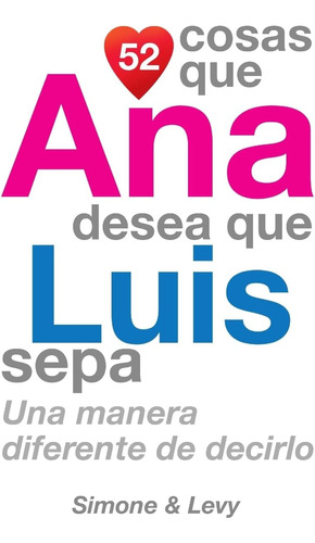 Libro: 52 Cosas Que Ana Quiere Que Luis Sepa: Una Forma De