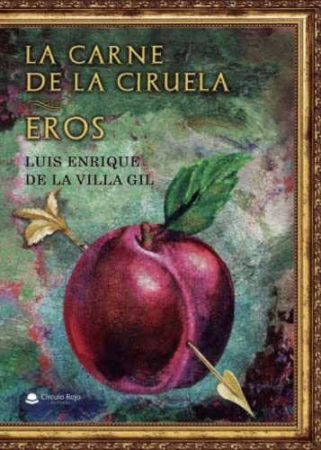 Libro La Carne De La Ciruela De Luis Enrique De La Villa Gil