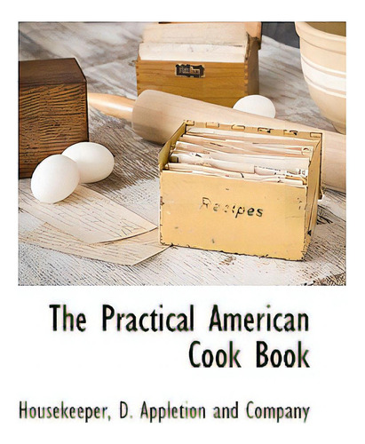 The Practical American Cook Book, De Housekeeper. Editorial Bcr (bibliographical Ctr For R, Tapa Blanda En Inglés