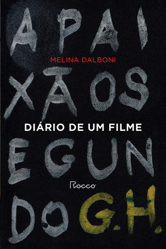 Diário De Um Filme: A Paixão Segundo G. H., De Melina Dalboni. Editorial Rocco, Tapa Mole, Edición 1 En Português, 2024