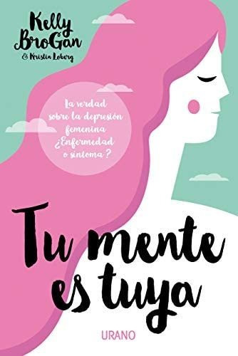 Libro: Tu Mente Es Tuya: La Verdad Sobre La Depresión O En