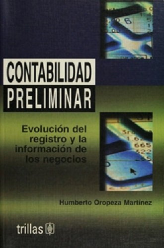 Contabilidad Preliminar Evolución Del Registro Y La Información De Los Negocios, De Oropeza Martinez, Humberto., Vol. 1. Editorial Trillas, Tapa Blanda En Español, 2001