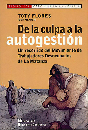 De La Culpa A La Autogestion . Un Recorrido Del Mtd Matanza, De Flores Toty. Editorial Continente, Tapa Blanda En Español, 2005