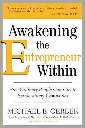 Awakening The Entrepreneur Within : How Ordinary People Can Create Extraordinary Companies, De Michael E. Gerber. Editorial Harpercollins Publishers Inc, Tapa Blanda En Inglés