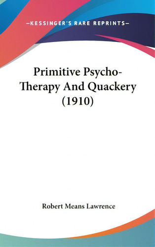 Primitive Psycho-therapy And Quackery (1910), De Lawrence, Robert Means. Editorial Kessinger Pub Llc, Tapa Dura En Inglés