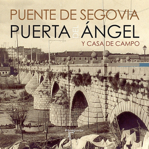 Puente De Segovia. Puerta Del Angel Y Casa De Campo