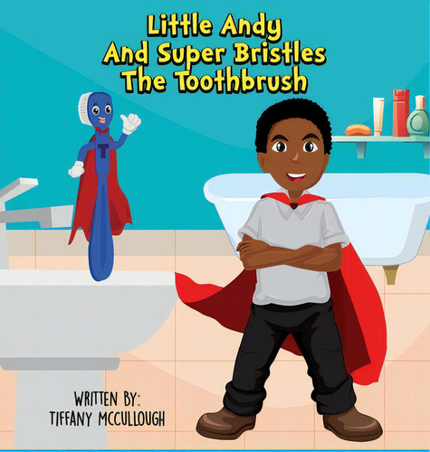 Little Andy And Super Bristles The Toothbrush, De Mccullough, Tiffany R.., Vol. 1. Editorial Lightning Source Inc, Tapa Dura En Inglés
