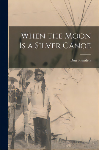 When The Moon Is A Silver Canoe, De Saunders, Don. Editorial Hassell Street Pr, Tapa Blanda En Inglés