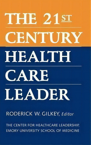 The 21st Century Health Care Leader, De R.w. Gilkey. Editorial John Wiley Sons Inc, Tapa Dura En Inglés