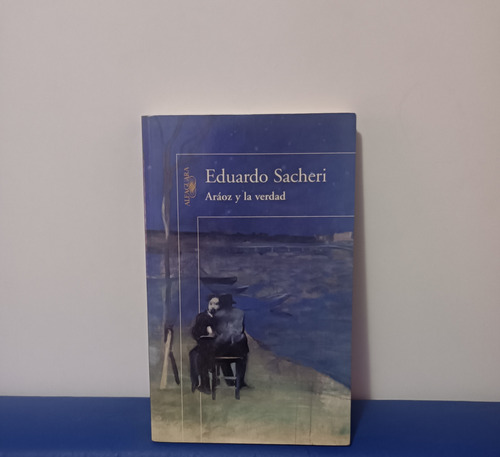 Araoz Y La Verdad - Eduardo Sacheri - Alfaguara